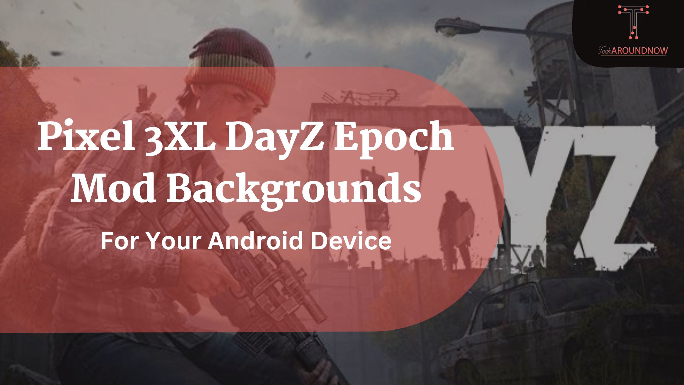 get these Pixel 3XL DayZ Epoch Mod backgrounds today!