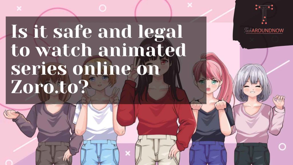 Is It Safe and Legal to Watch Animated Series Online on Zoro.to? Tech